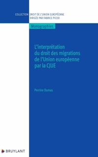 L'interprétation du droit des migrations de l'Union européenne par la CJUE