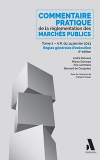 Commentaire pratique de la réglementation des marchés publics : tome 2 : A.R. du 14 janvier 2013 : règles générales d'exécution