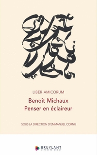 Liber amicorum Benoît Michaux : penser en éclaireur