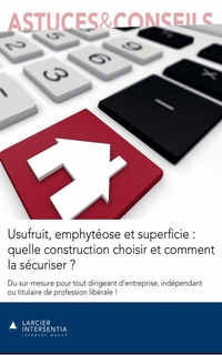 Usufruit, emphytéose et superficie : quelle construction choisir et comment la sécuriser ?